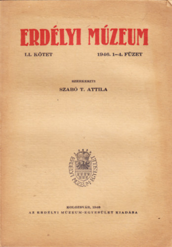 Szab� T. Attila (szerk.) - Erd�lyi M�zeum LI. k�tet 1946. 1-4. f�zet
