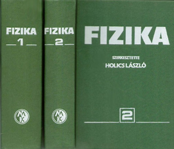Holics L�szl� (szerk.) - Fizika 1-2. (1.: Klasszikus fizika, 2.: Modern fizika)