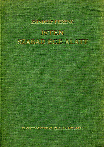 Zsindely Ferenc - Isten szabad ege alatt