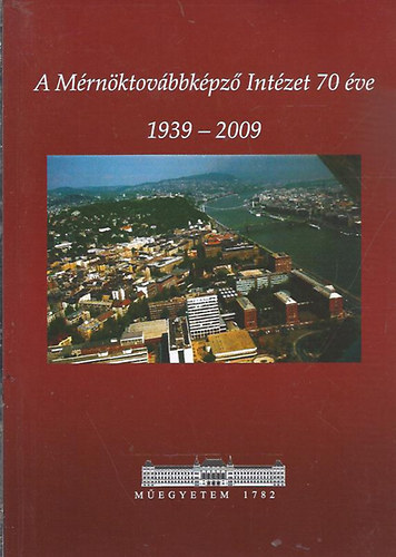 A mérnöktovábbképző Intézet 70 éve 1939-2009