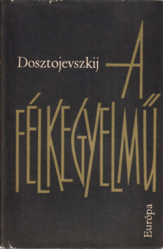 Fjodor Mihajlovics Dosztojevszkij - A félkegyelmű