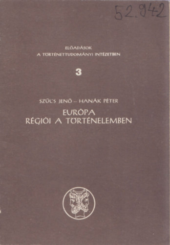 Sz�cs Jen�; Han�k P�ter - Eur�pa r�gi�i a t�rt�nelemben (El�ad�sok a T�rt�nettudom�nyi Int�zetben 3.)