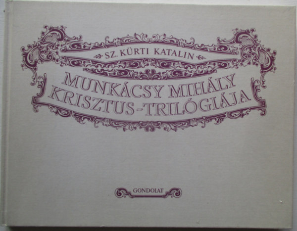 Sz. Krti Katalin - Munkcsy Mihly Krisztus-trilgija