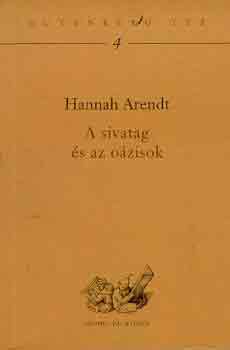Hannah Arendt - A sivatag �s az o�zisok