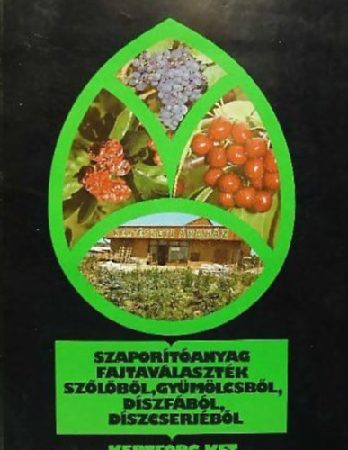 Lelkes Lajos (szerk.) - Szaportanyag fajtavlasztk szlbl, gymlcsbl, dszfbl, dszcserjbl
