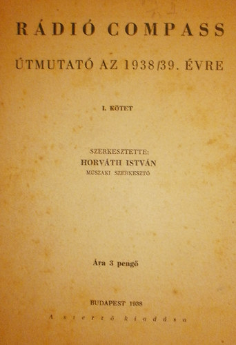 Horváth István szerk. - Rádió Compass- útmutató az 1938/39. évre I.