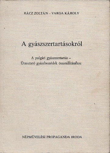 Rcz Zoltn, Varga Kroly - A gyszszertartsokrl  -  A polgri gyszszertartsrl, A polgri gyszszertartsok beszdeinek vilgnzeti, stilris s mdszertani krdseirl (2m)