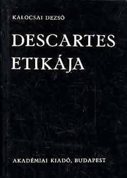 Kalocsai Dezs - Descartes etikja