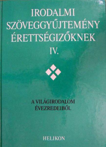Forg�cs-Horv�th-Osztovits-Takar� - A vil�girodalom �vezredeib�l - Irodalmi sz�veggy�jtem�ny �retts�giz�knek IV.