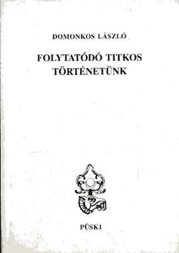 Domonkos Lszl - Folytatd titkos trtnetnk