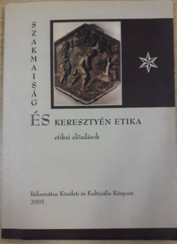 Zsengell�r J�zsef (szerk.) - Szakmais�g �s kereszty�n etika - Etikai el�ad�sok
