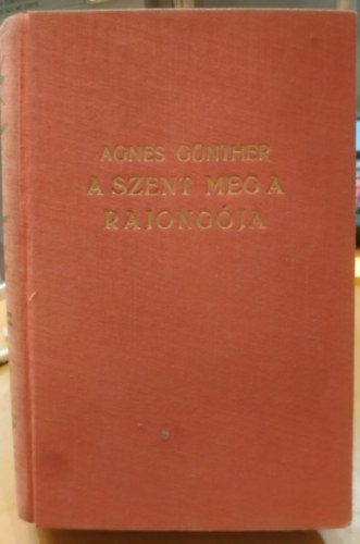 Agnes Günther - A szent meg a rajongója I-II. (Egy kötetben)