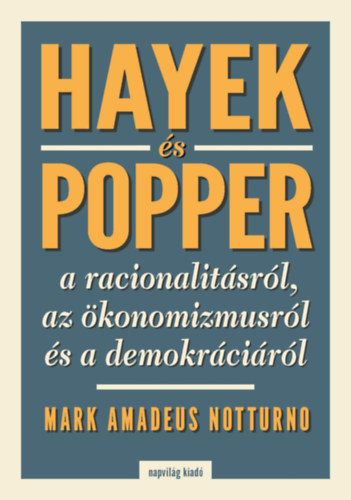 MARK AMADEUS NOTTURNO - Hayek s Popper a racionalitsrl, az konomizmusrl s a demokrcirl