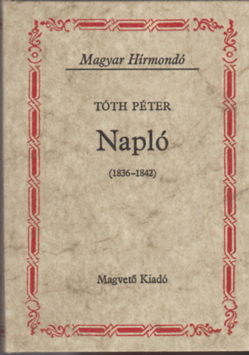 Tóth Péter - Napló (1836-1842) (Magyar Hírmondó)