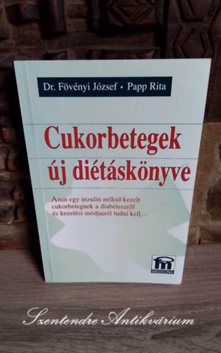 Dr. F�v�nyi J�zsef, Papp Rita - Cukorbetegek �j di�t�sk�nyve AMIT EGY INZULIN N�LK�L KEZELT CUKORBETEGNEK A DIAB�TESZR�L �S KEZEL�SI M�DJAIR�L TUDNI KELL (Saj�t k�ppel)