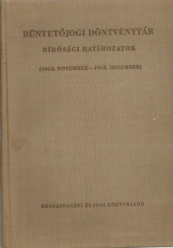 Dr. Egeli Lszl, Dr. Halsz Sndor (szerk.), Dr. Smjn Gyrgy, Dr. Rcz Gyrgy - Bntetjogi dntvnytr BRSGI HATROZATOK (1963. NOVEMBER - 1965. DECEMBER)