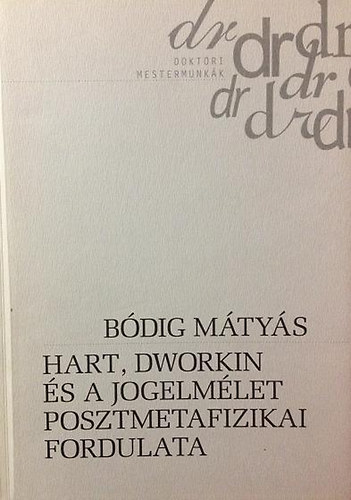 B�dig M�ty�s - Hart, Dworkin �s a jogelm�let posztmetafizikai fordulata