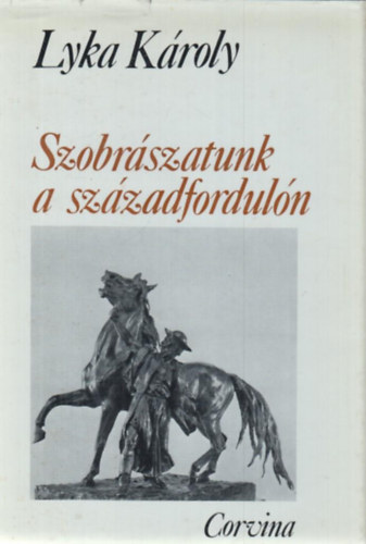 Lyka Kroly - Szobrszatunk a szzadforduln