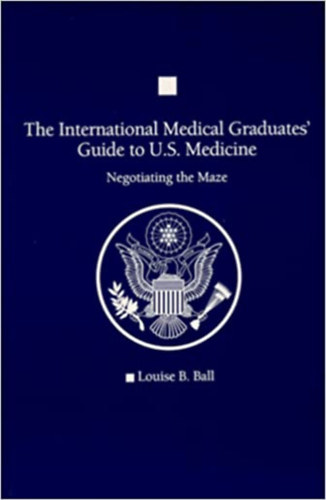 Louise B. Ball, Galen Press - The International Medical Graduates' Guide to U.S. Medicine