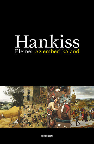 Hankiss Elemér - Az emberi kaland - Egy civilizációelmélet vázlata 5. bővített kiadás
