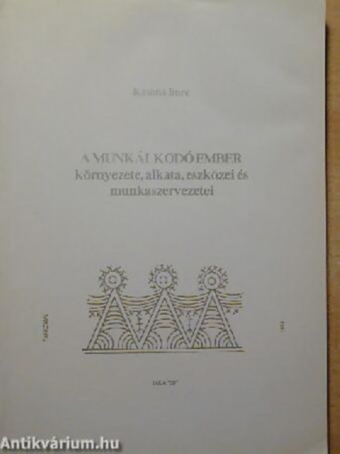 KATONA IMRE - A munklkod ember krnyezete, alkata, eszkzei s munkaszervezetei
