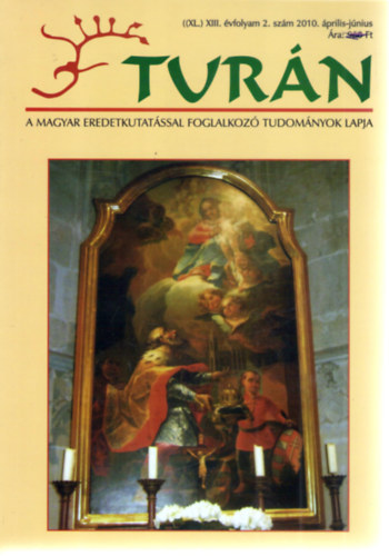 Tur�n [A magyar eredetkutat�ssal foglalkoz� tudom�nyok lapja] (XL.) XIII. �vfolyam, 2. sz�m (2010. �prilis-j�nius)