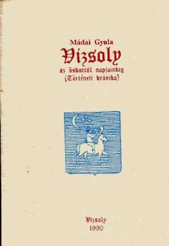 Mádai Gyula - Vizsoly - az őskortól napjainkig (történeti krónika)