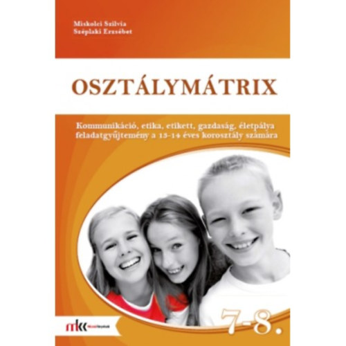Miskolci Szilvia, Szplaki Erzsbet - Osztlymtrix 7-8. - Kommunikci, etika, etikett, gazdasg, letplya feladatgyjtemny
