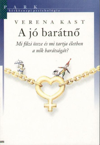 Verena Kast, Dobos Ldia (szerk.), Rvy Katalin (szerk.), Murnyi Beatrix (ford.), Barka Ferenc (illuszt.) - A j bartn - Mi fzi ssze s mi tartja letben a nk bartsgt? (Htkznapi pszicholgia)
