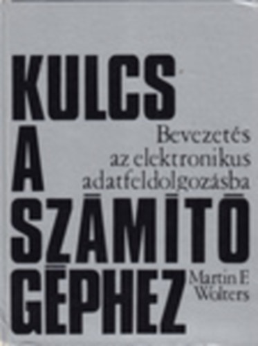 Martin F.Wolters - Kulcs a szmtgphez-bevezets az elelktronikus adatfeldolgozsba