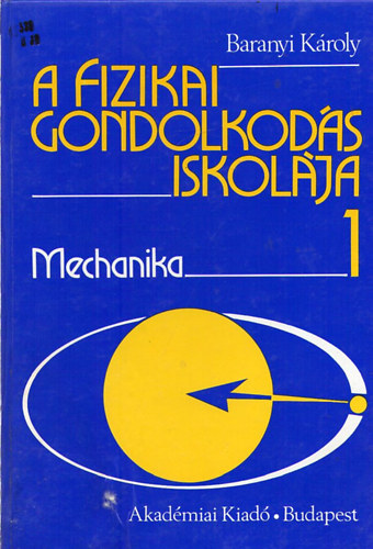 Baranyi Károly - A fizikai gondolkodás iskolája I. (Mechanika)