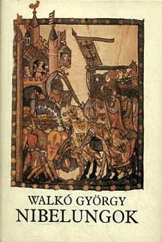 Walk� Gy�rgy - Nibelungok  K�z�pkori k�lt�szet �s eur�pai val�s�g
