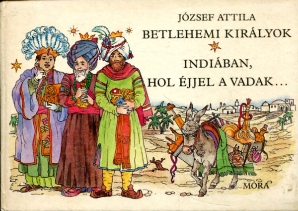 József Attila - Betlehemi királyok Indiában,hol éjjel a vadak...