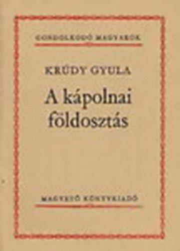 Krdy Gyula - A kpolnai fldoszts (Gondolkod magyarok)