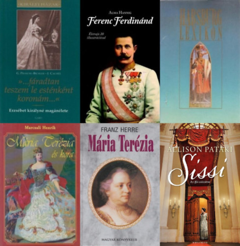 Marczali Henrik, Allison Pataki, Franz Herre, Josef Cachée Gabriele Praschl-Bichler, Alma Hannig, Brigitte Hamann (szerk.) - 6 mű a Habsburgokról: Sissi - Az ifjú császárné + "...fáradtan teszem le esténként koronám..." - Erzsébet királyné magánélete + Habsburg lexikon + Ferenc Ferdinánd + Mária Terézia +