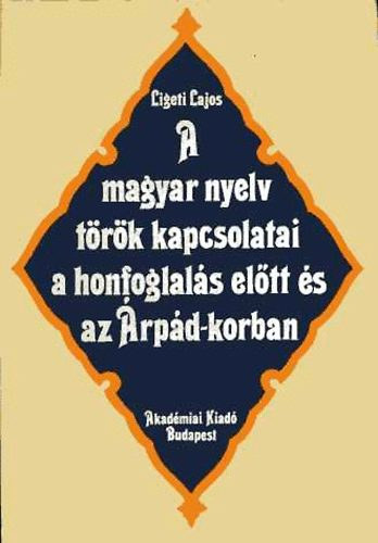 Ligeti Lajos - A magyar nyelv t�r�k kapcsolatai a honfoglal�s el�tt �s az �rp�d-korban