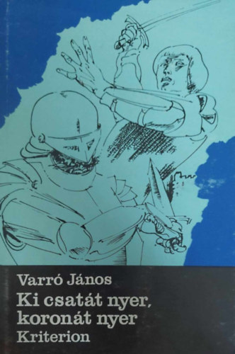 Varr Jnos - Ki csatt nyer, koront nyer