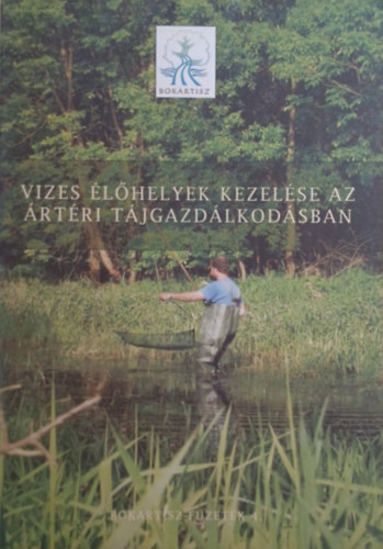 Kajner P�ter (szerk.) - Vizes �l�helyek kezel�se az �rt�ri t�jgazd�lkod�sban - Bokartisz-f�zetek 4.