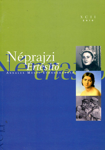 Szarvas Zsuzsa (szerk.) - Néprajzi Értesítő (Annales Musei Ethnographiae) 2010 / XCII