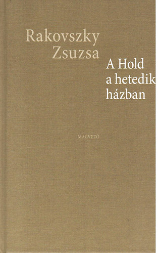 Rakovszky Zsuzsa - A Hold a hetedik hzban