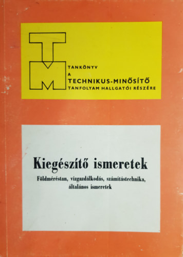 Mczr Ferenc, Bodnr Gbor, Hubert Tibor, Szerdahelyi Pl, Kpe Kroly - Technikusminst tanknyv - Kiegszt ismeretek (Fldmrstan, vzgazdlkods, szmtstechnika, ltalnos ismeretek)