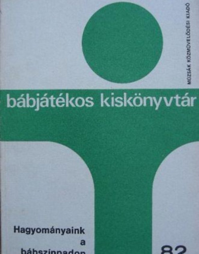 Hagyományaink a bábszínpadon (vásári játékok, népballadák)