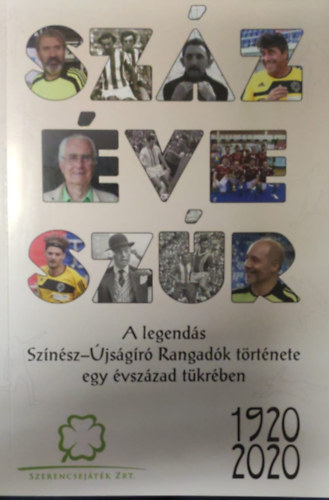 Borsi Lszl - Szz ve szr - A legends Sznsz-jsgr Rangadk trtnete egy vszzad tkrben 1920-2020