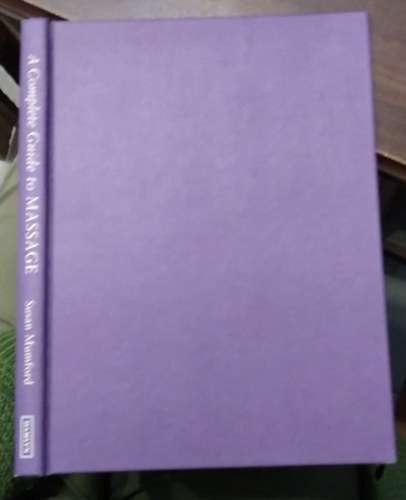Susan Mumford - A Complete Guide to Massage - (A masszázs kézikönyve angol nyelven) - angol nyelvű