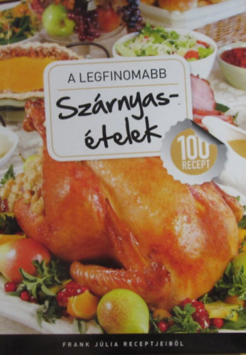 Frank Jlia - A legfinomabb szrnyastelek - 100 recept