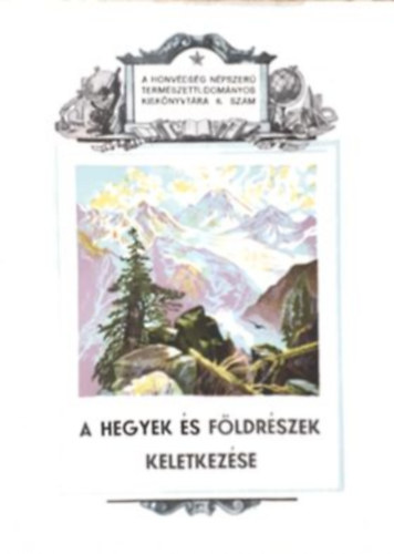 Obrucsev V. A. - A hegyek �s f�ldr�szek keletkez�se (A honv�ds�g n�pszer� term�szettudom�nyos kisk�nyvt�ra 6. sz�m)
