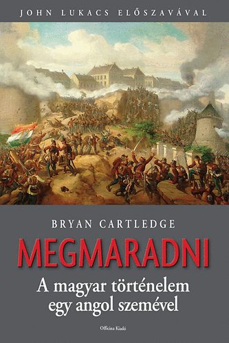 Bryan Cartledge - Megmaradni - A magyar t�rt�nelem egy angol szem�vel