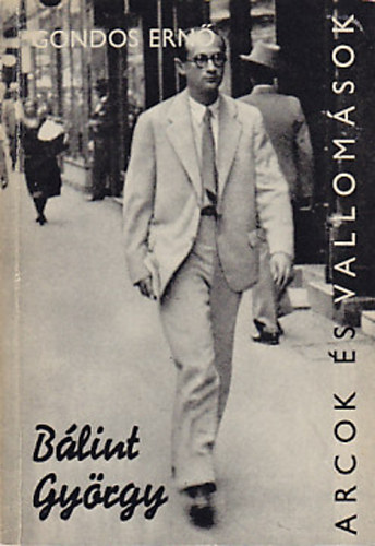 Gondos Ernő - Bálint György (Arcok és vallomások)