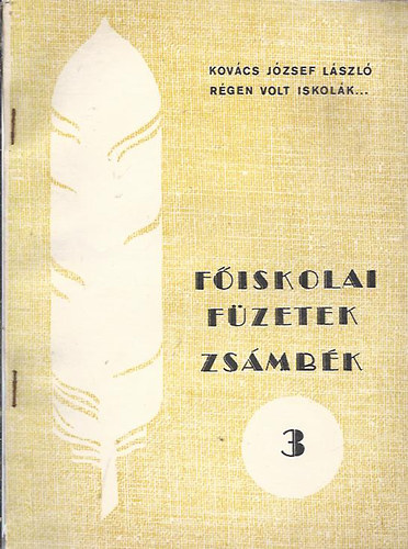 Kovács József László - Főiskolai füzetek 3. - Zsámbék (Régen volt iskolák dicséretes törvényei)