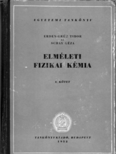 Erdey-Grz T.-Schay G. - Elmleti fizikai kmia I.
